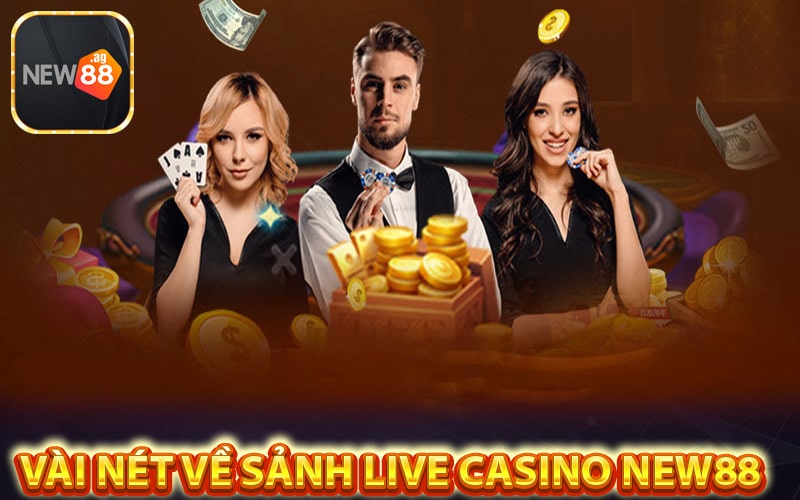 Vài nét về sảnh Live Casino New88 